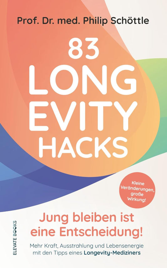 83 Longevity Hacks - Jung bleiben ist eine Entscheidung